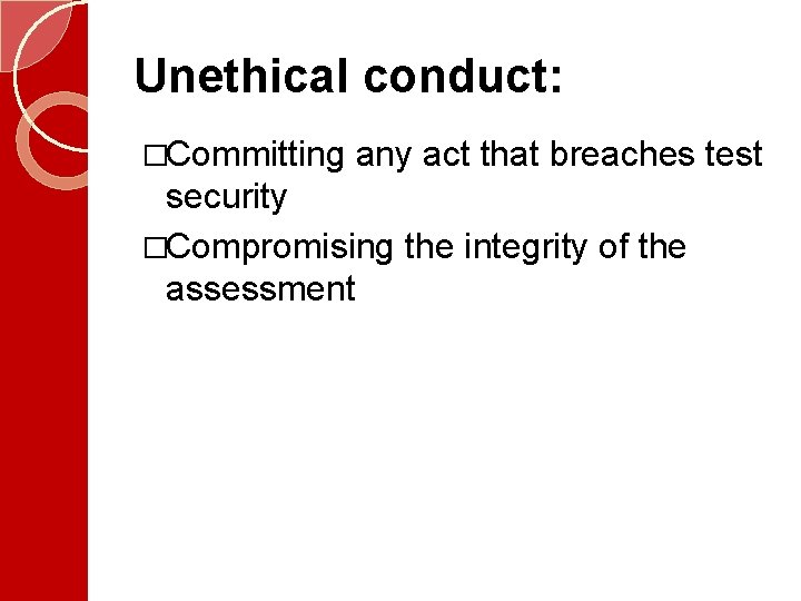 Unethical conduct: �Committing any act that breaches test security �Compromising the integrity of the