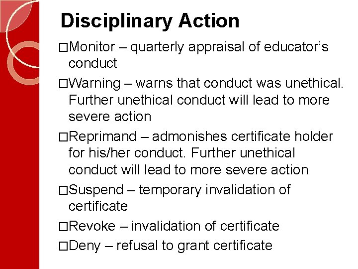 Disciplinary Action �Monitor – quarterly appraisal of educator’s conduct �Warning – warns that conduct