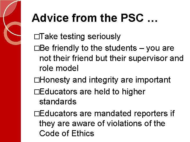 Advice from the PSC … �Take testing seriously �Be friendly to the students –