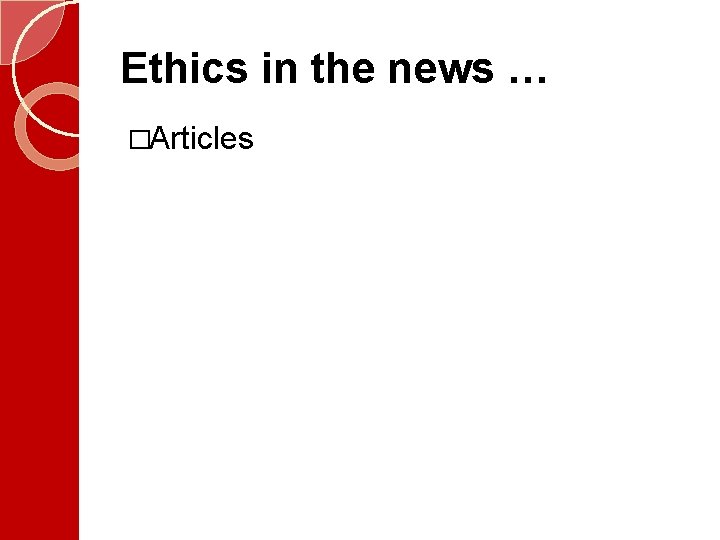 Ethics in the news … �Articles 