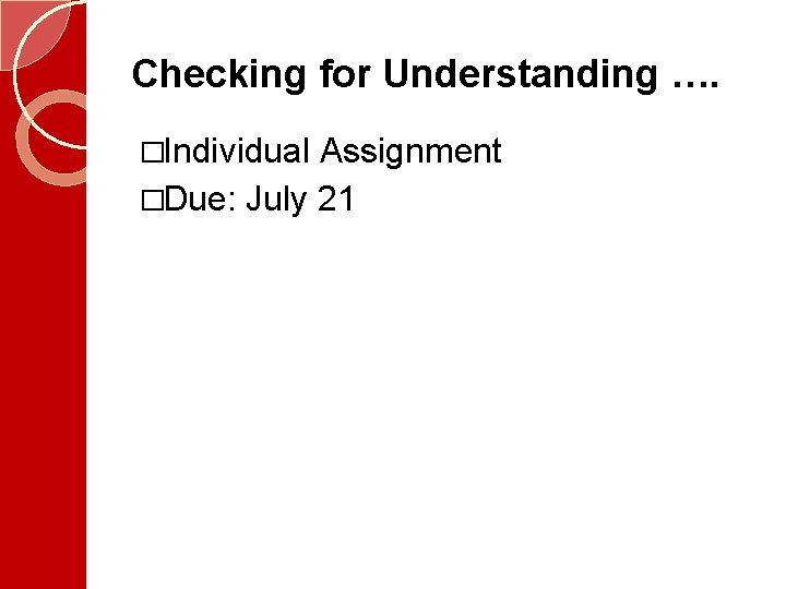 Checking for Understanding …. �Individual Assignment �Due: July 21 