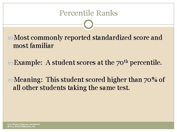 Percentile Ranks Most commonly reported standardized score and most familiar Example: A student scores