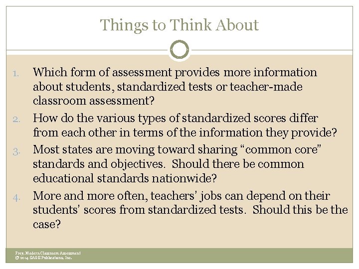 Things to Think About Which form of assessment provides more information about students, standardized