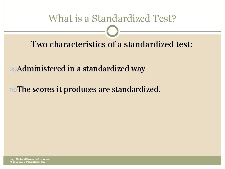 What is a Standardized Test? Two characteristics of a standardized test: Administered in a