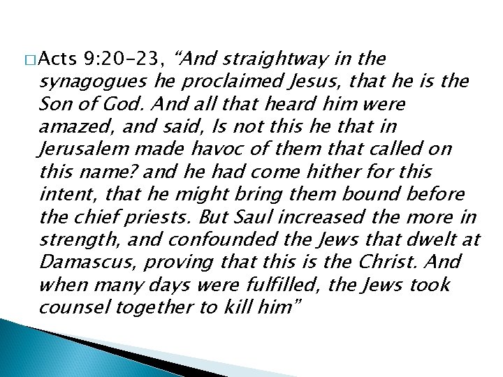 � Acts 9: 20 -23, “And straightway in the synagogues he proclaimed Jesus, that