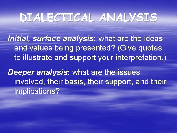 DIALECTICAL ANALYSIS Initial, surface analysis: what are the ideas and values being presented? (Give