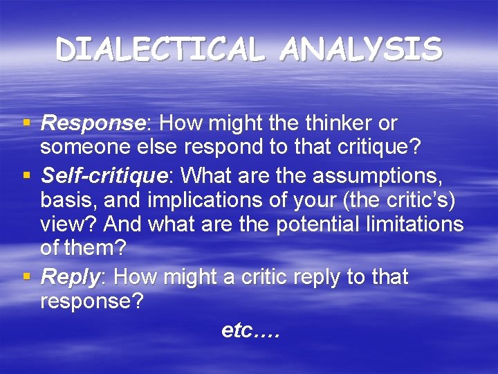 DIALECTICAL ANALYSIS § Response: How might the thinker or someone else respond to that