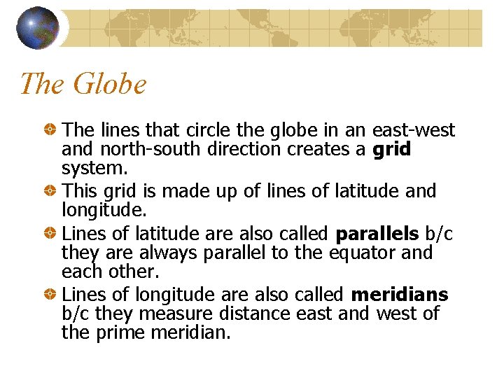 The Globe The lines that circle the globe in an east-west and north-south direction