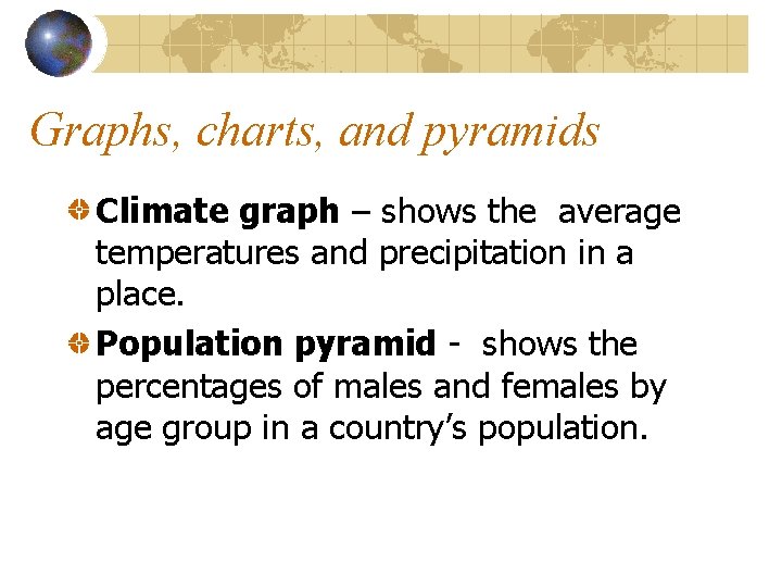 Graphs, charts, and pyramids Climate graph – shows the average temperatures and precipitation in