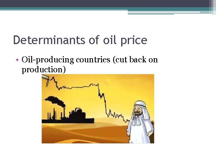 Determinants of oil price • Oil-producing countries (cut back on production) 