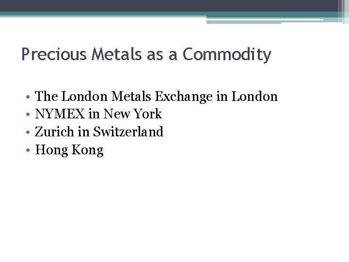 Precious Metals as a Commodity • • The London Metals Exchange in London NYMEX