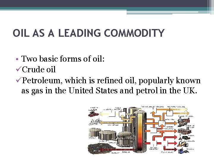 OIL AS A LEADING COMMODITY • Two basic forms of oil: üCrude oil üPetroleum,