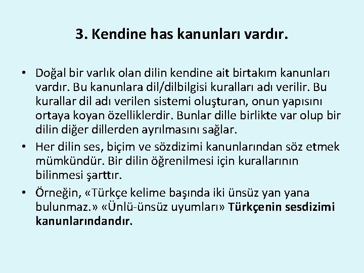 3. Kendine has kanunları vardır. • Doğal bir varlık olan dilin kendine ait birtakım