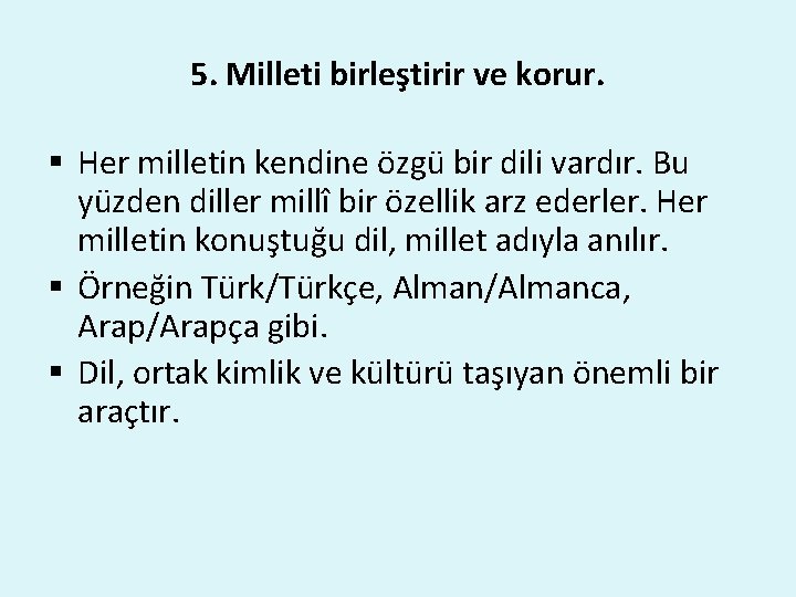 5. Milleti birleştirir ve korur. § Her milletin kendine özgü bir dili vardır. Bu