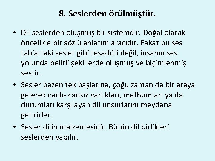 8. Seslerden örülmüştür. • Dil seslerden oluşmuş bir sistemdir. Doğal olarak öncelikle bir sözlü