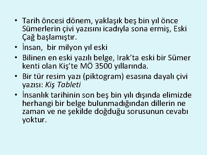  • Tarih öncesi dönem, yaklaşık beş bin yıl önce Sümerlerin çivi yazısını icadıyla