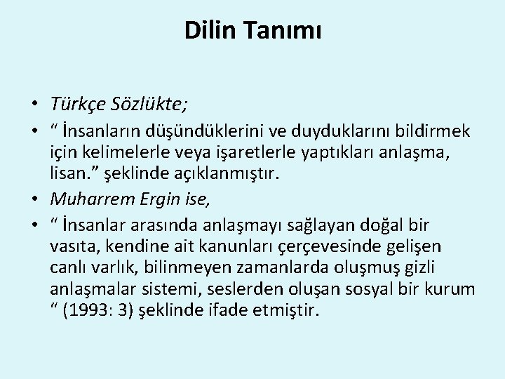 Dilin Tanımı • Türkçe Sözlükte; • “ İnsanların düşündüklerini ve duyduklarını bildirmek için kelimelerle
