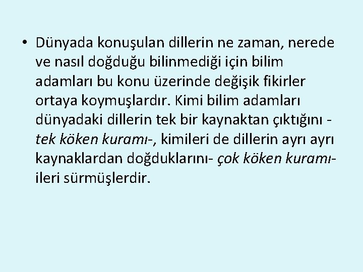  • Dünyada konuşulan dillerin ne zaman, nerede ve nasıl doğduğu bilinmediği için bilim