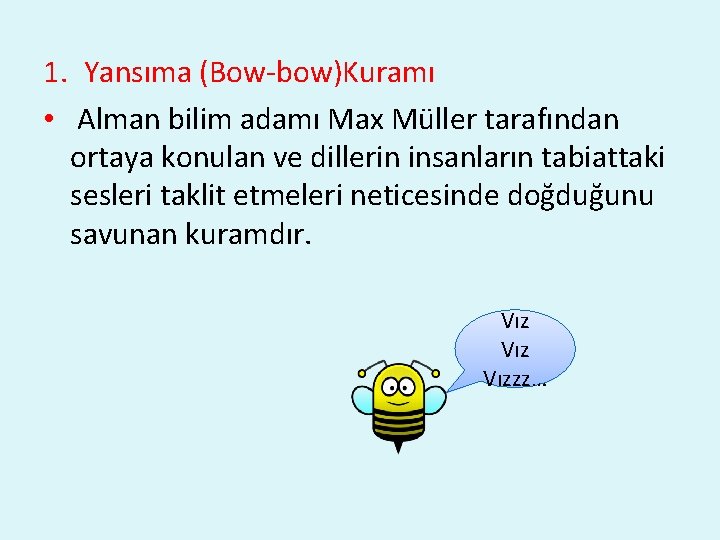 1. Yansıma (Bow-bow)Kuramı • Alman bilim adamı Max Müller tarafından ortaya konulan ve dillerin