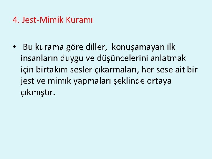 4. Jest-Mimik Kuramı • Bu kurama göre diller, konuşamayan ilk insanların duygu ve düşüncelerini