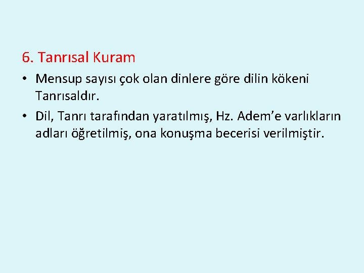 6. Tanrısal Kuram • Mensup sayısı çok olan dinlere göre dilin kökeni Tanrısaldır. •