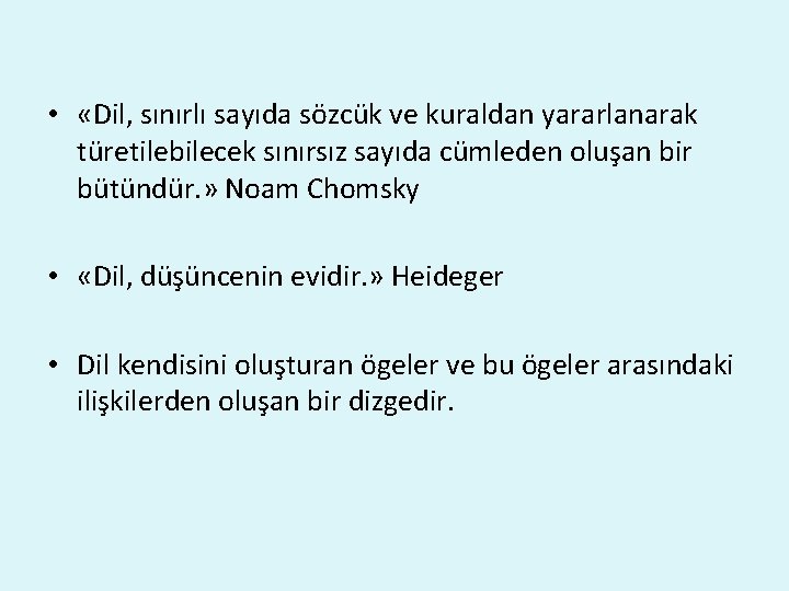  • «Dil, sınırlı sayıda sözcük ve kuraldan yararlanarak türetilebilecek sınırsız sayıda cümleden oluşan