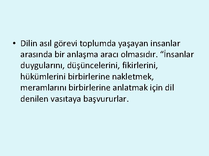  • Dilin asıl görevi toplumda yaşayan insanlar arasında bir anlaşma aracı olmasıdır. “İnsanlar