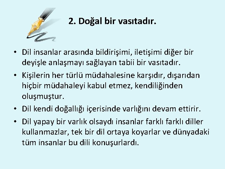 2. Doğal bir vasıtadır. • Dil insanlar arasında bildirişimi, iletişimi diğer bir deyişle anlaşmayı