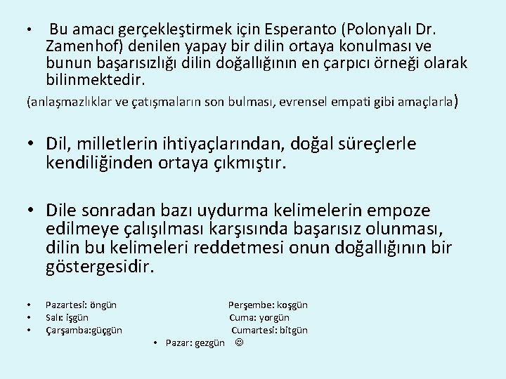 Bu amacı gerçekleştirmek için Esperanto (Polonyalı Dr. Zamenhof) denilen yapay bir dilin ortaya konulması