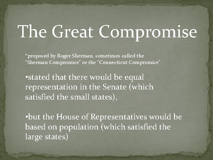 The Great Compromise *proposed by Roger Sherman, sometimes called the “Sherman Compromise” or the