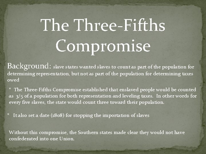 The Three-Fifths Compromise Background: slave states wanted slaves to count as part of the
