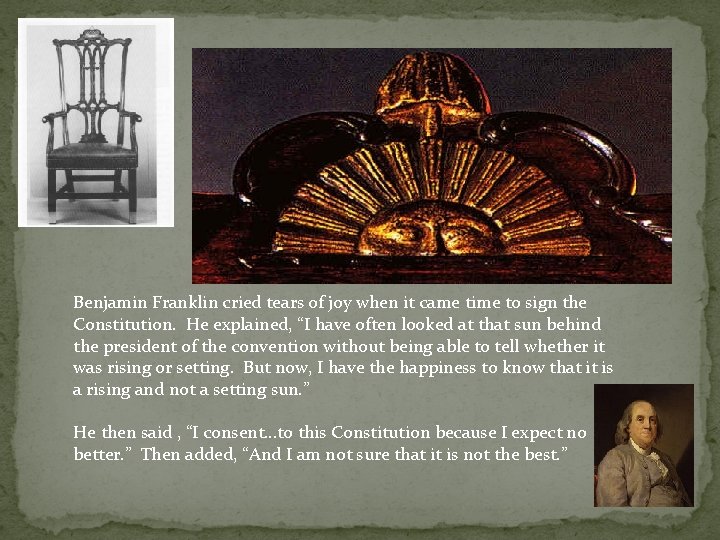 Benjamin Franklin cried tears of joy when it came time to sign the Constitution.