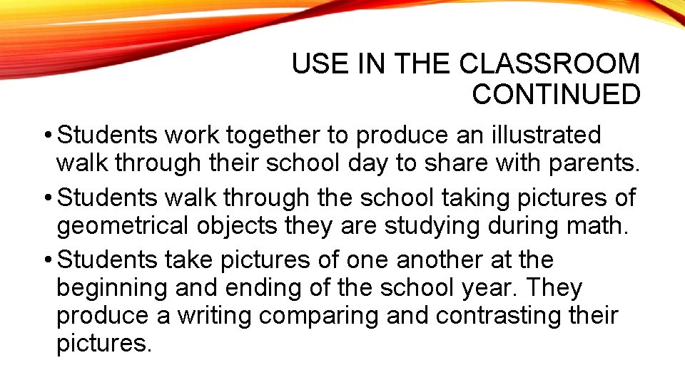 USE IN THE CLASSROOM CONTINUED • Students work together to produce an illustrated walk