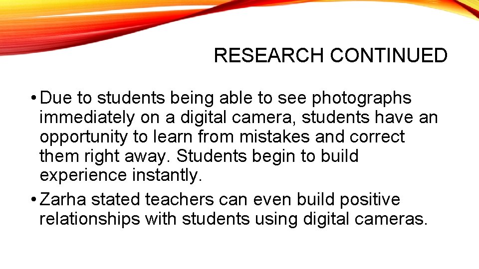 RESEARCH CONTINUED • Due to students being able to see photographs immediately on a