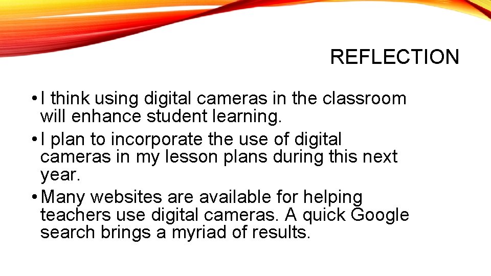 REFLECTION • I think using digital cameras in the classroom will enhance student learning.
