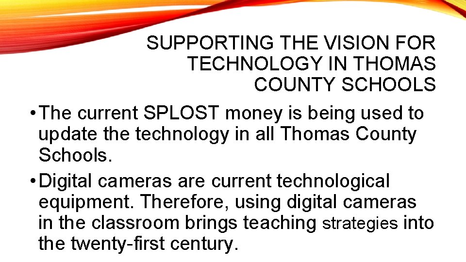 SUPPORTING THE VISION FOR TECHNOLOGY IN THOMAS COUNTY SCHOOLS • The current SPLOST money