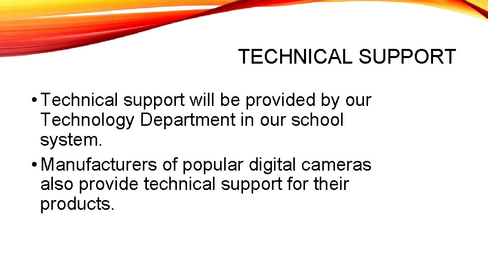 TECHNICAL SUPPORT • Technical support will be provided by our Technology Department in our