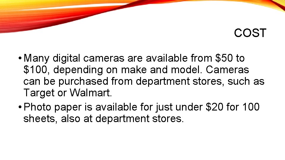 COST • Many digital cameras are available from $50 to $100, depending on make
