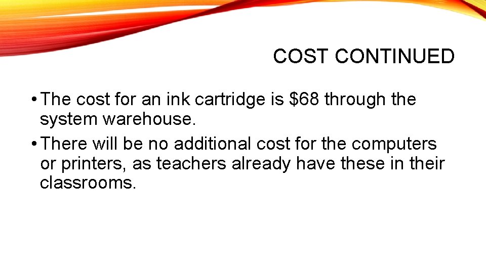 COST CONTINUED • The cost for an ink cartridge is $68 through the system