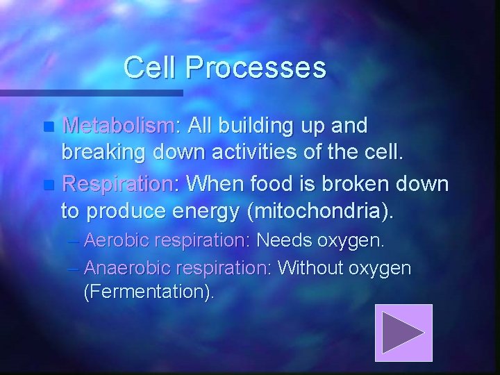 Cell Processes Metabolism: All building up and breaking down activities of the cell. n