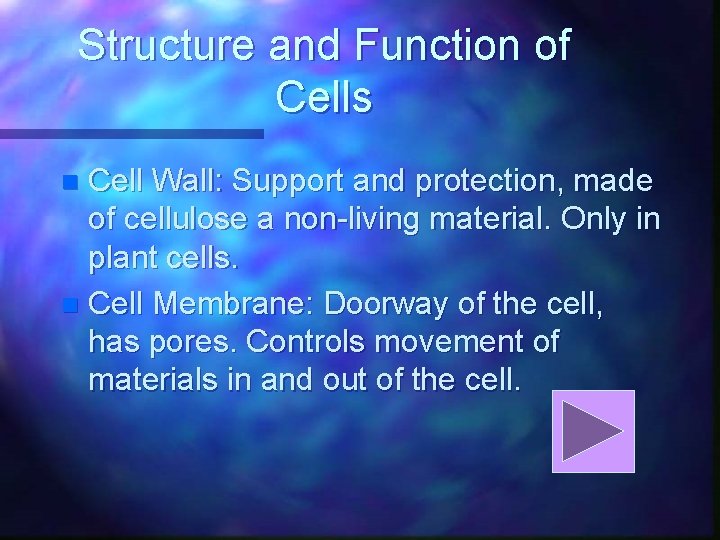 Structure and Function of Cells Cell Wall: Support and protection, made of cellulose a