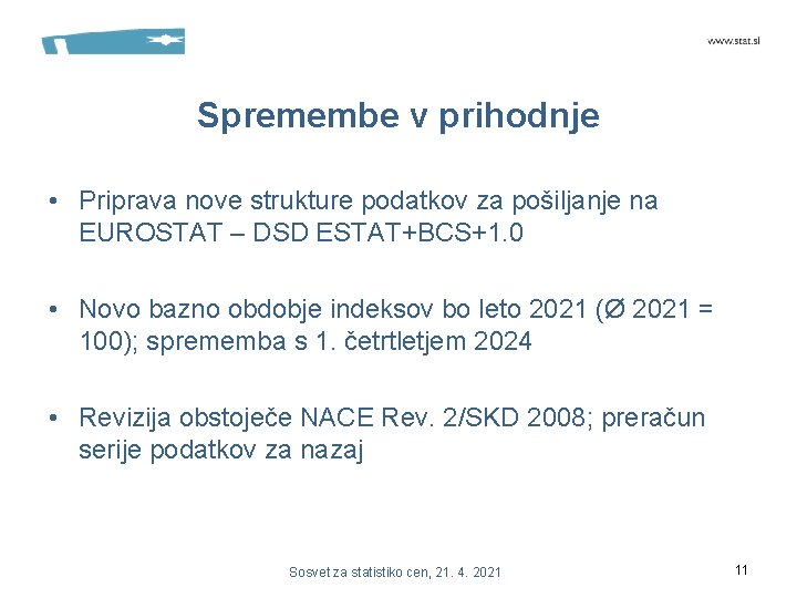 Spremembe v prihodnje • Priprava nove strukture podatkov za pošiljanje na EUROSTAT – DSD