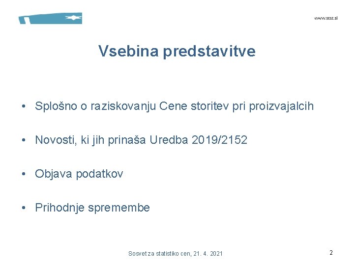 Vsebina predstavitve • Splošno o raziskovanju Cene storitev pri proizvajalcih • Novosti, ki jih