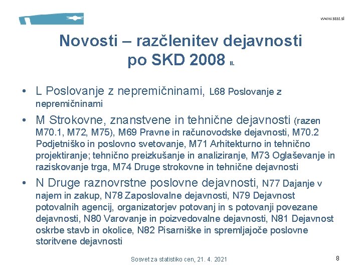 Novosti – razčlenitev dejavnosti po SKD 2008 II. • L Poslovanje z nepremičninami, L