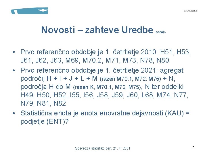 Novosti – zahteve Uredbe nadalj. • Prvo referenčno obdobje je 1. četrtletje 2010: H