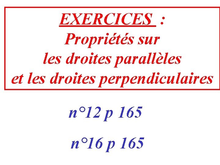 EXERCICES : Propriétés sur les droites parallèles et les droites perpendiculaires n° 12 p