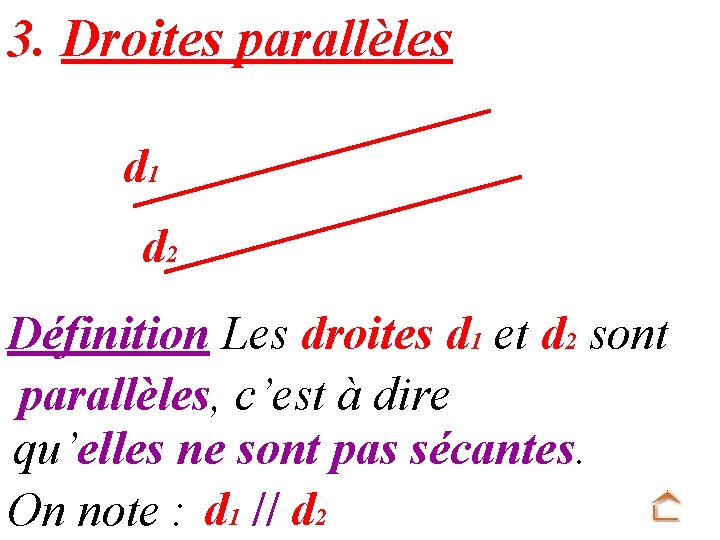 3. Droites parallèles d 1 d 2 Définition Les droites d 1 et d