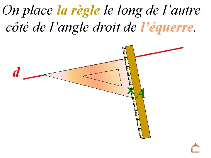 On place la règle le long de l’autre côté de l’angle droit de l’équerre.