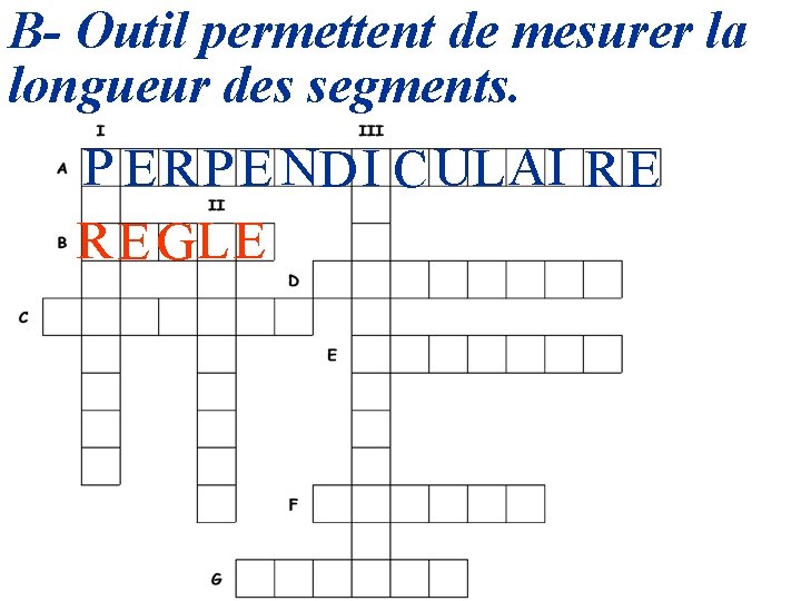 B- Outil permettent de mesurer la longueur des segments. P E RP E NDI