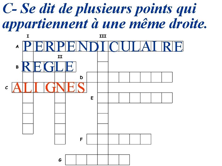 C- Se dit de plusieurs points qui appartiennent à une même droite. P E